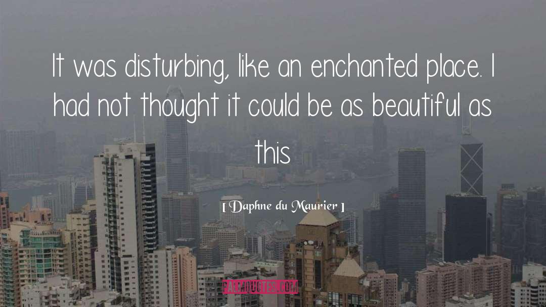 Daphne Du Maurier Quotes: It was disturbing, like an