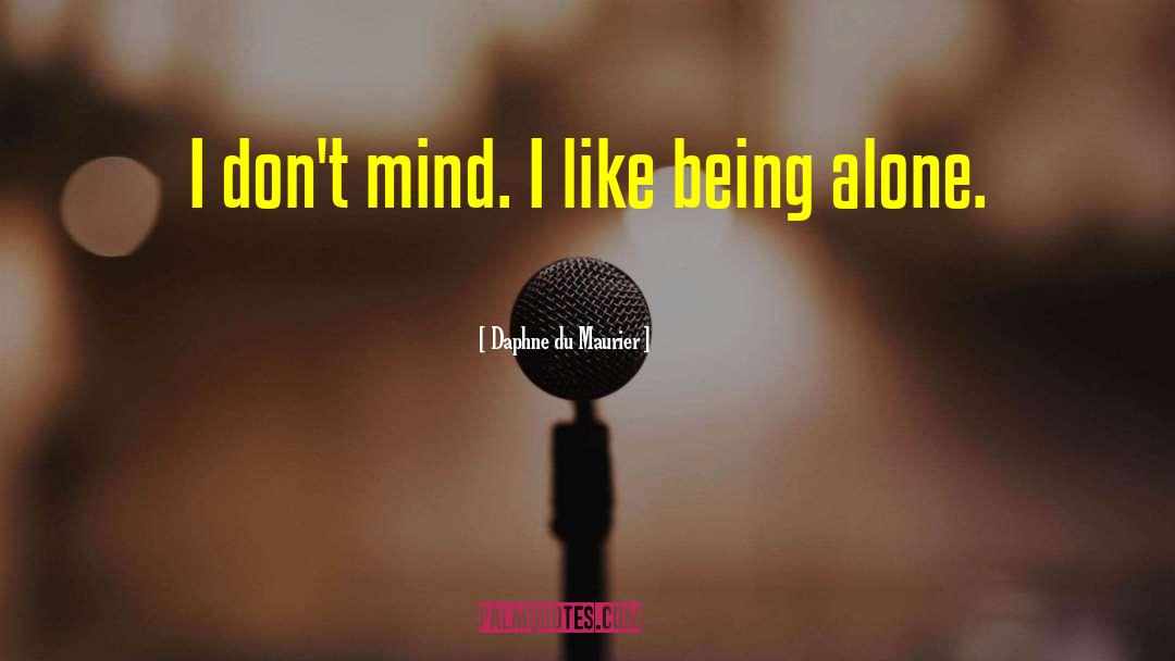 Daphne Du Maurier Quotes: I don't mind. I like