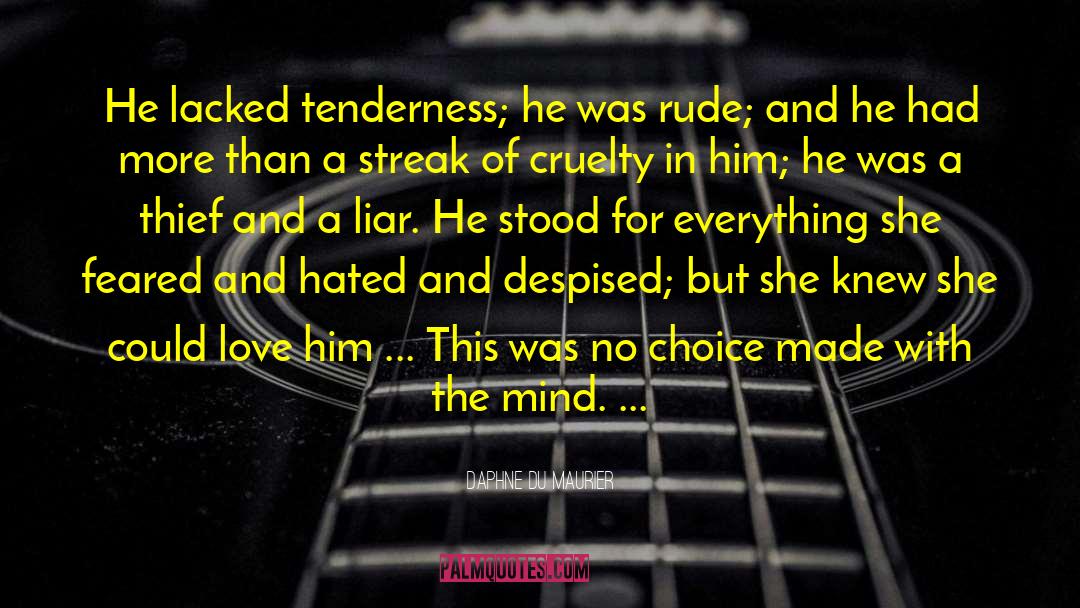 Daphne Du Maurier Quotes: He lacked tenderness; he was