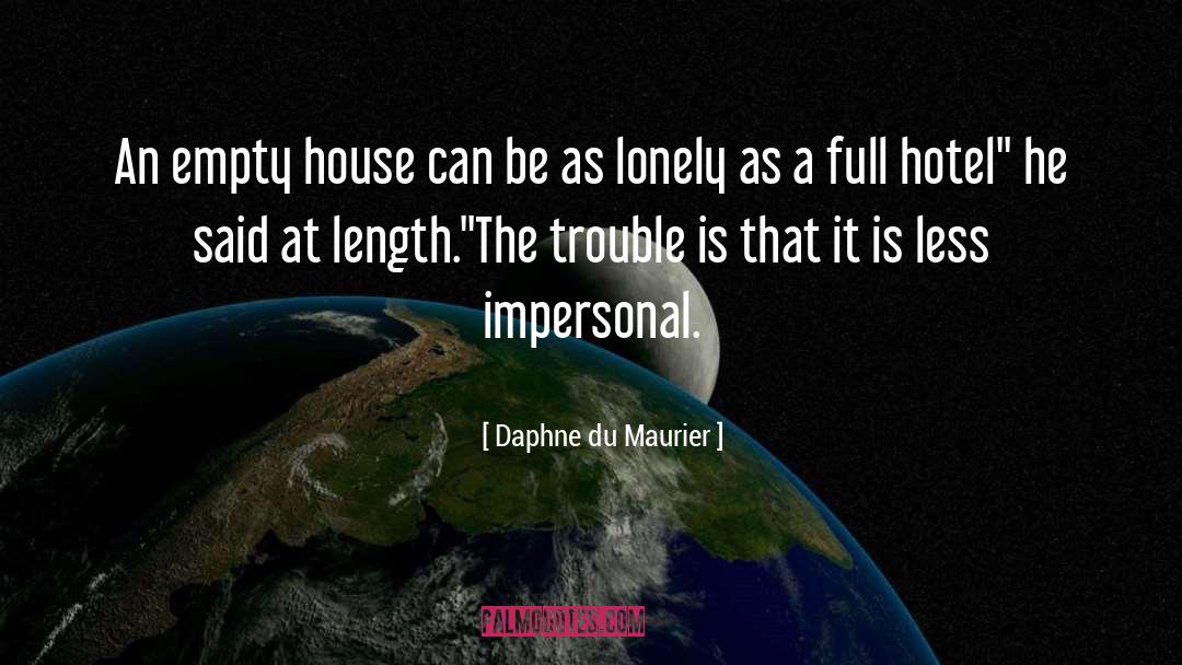 Daphne Du Maurier Quotes: An empty house can be