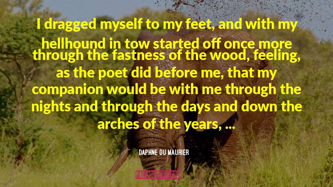 Daphne Du Maurier Quotes: I dragged myself to my