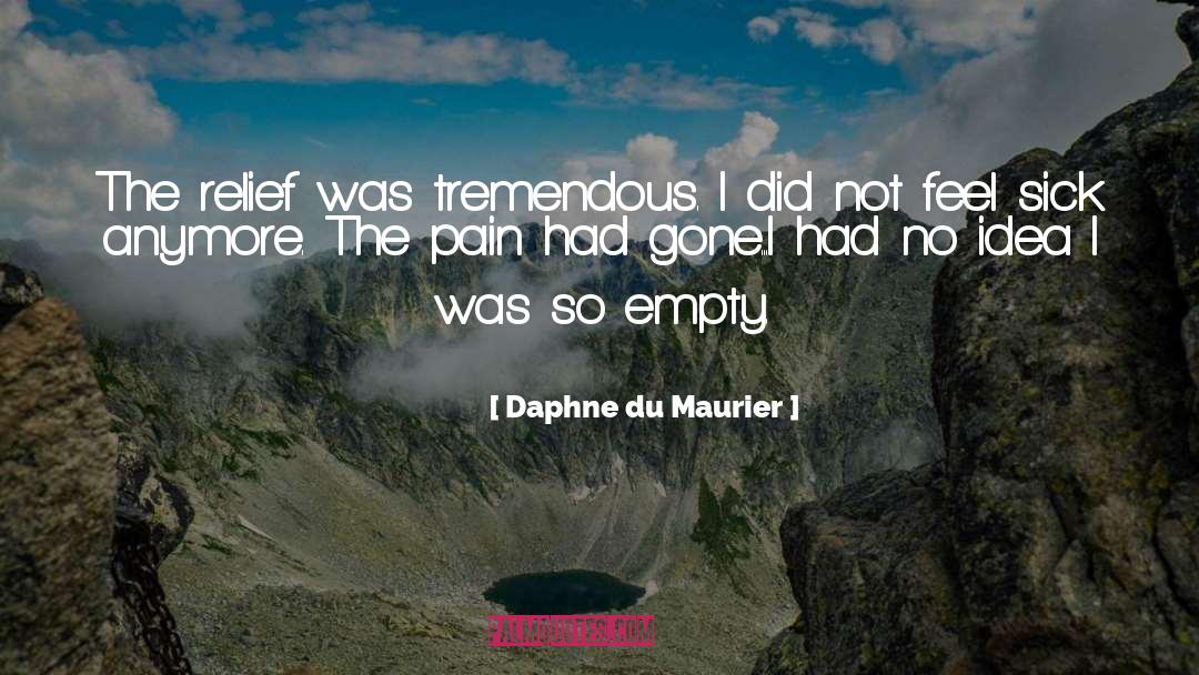 Daphne Du Maurier Quotes: The relief was tremendous. I