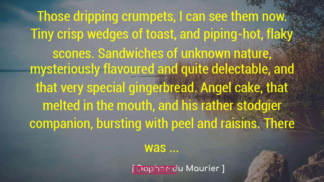Daphne Du Maurier Quotes: Those dripping crumpets, I can