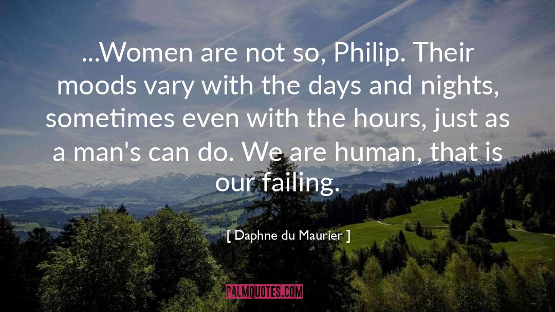 Daphne Du Maurier Quotes: ...Women are not so, Philip.