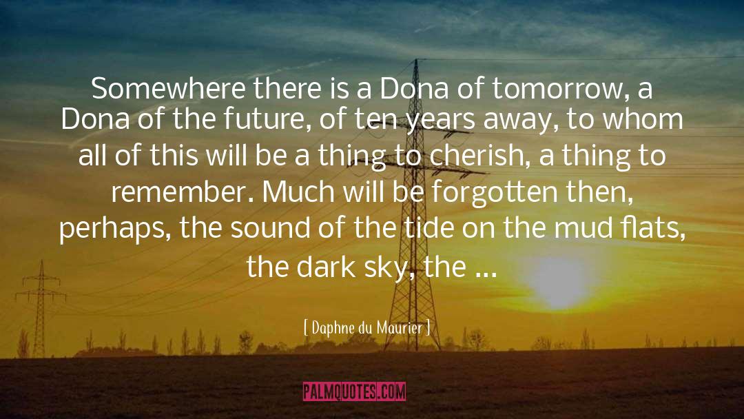 Daphne Du Maurier Quotes: Somewhere there is a Dona