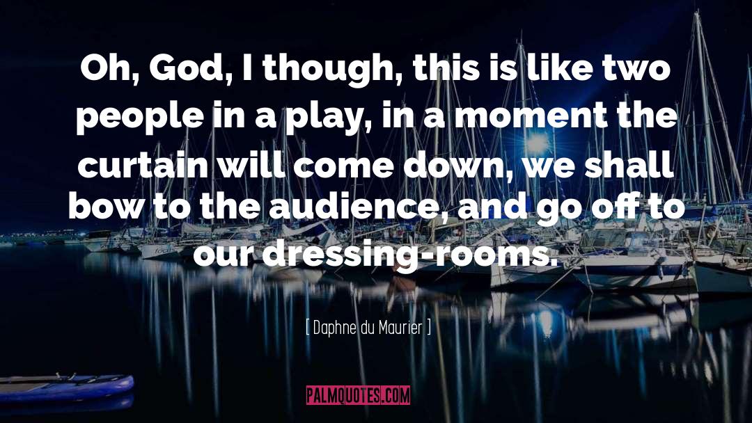 Daphne Du Maurier Quotes: Oh, God, I though, this