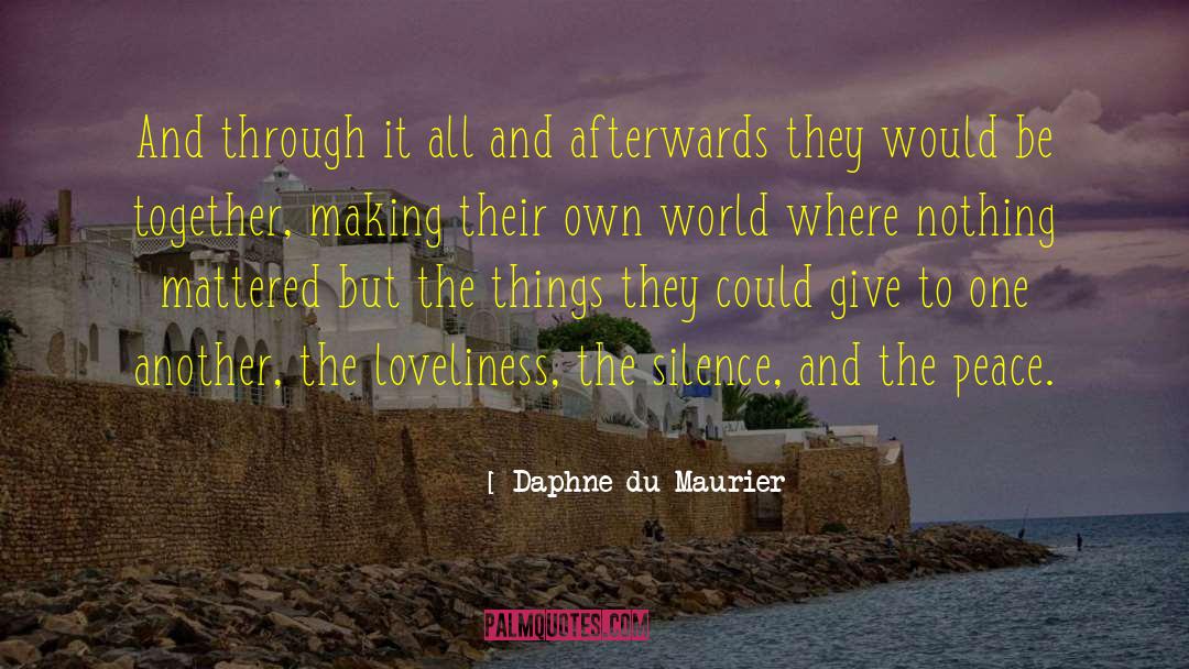 Daphne Du Maurier Quotes: And through it all and