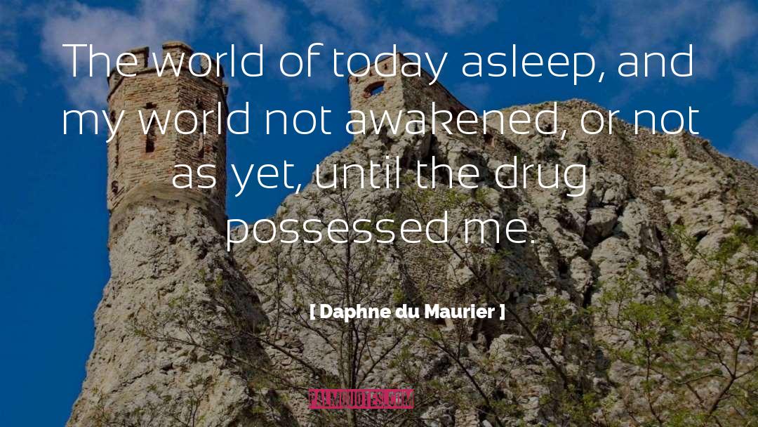 Daphne Du Maurier Quotes: The world of today asleep,