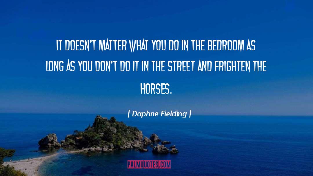 Daphne Fielding Quotes: It doesn't matter what you