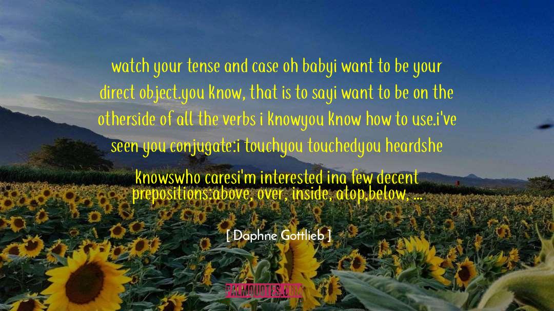 Daphne Gottlieb Quotes: watch your tense and case