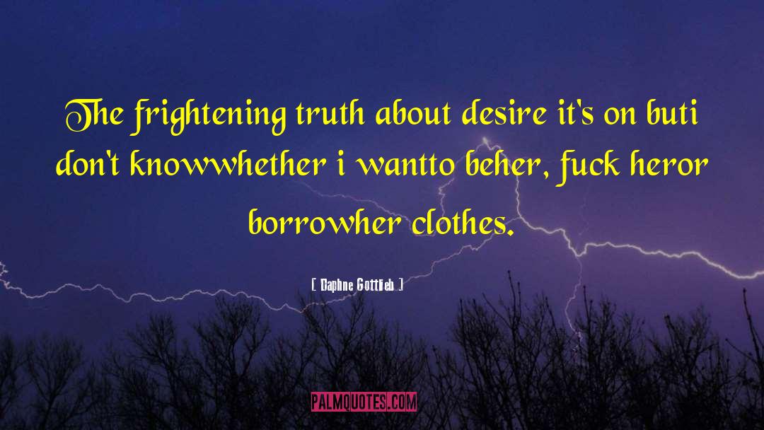 Daphne Gottlieb Quotes: The frightening truth about desire