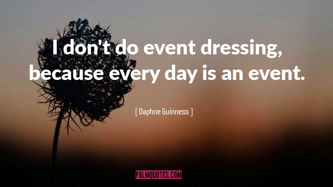 Daphne Guinness Quotes: I don't do event dressing,