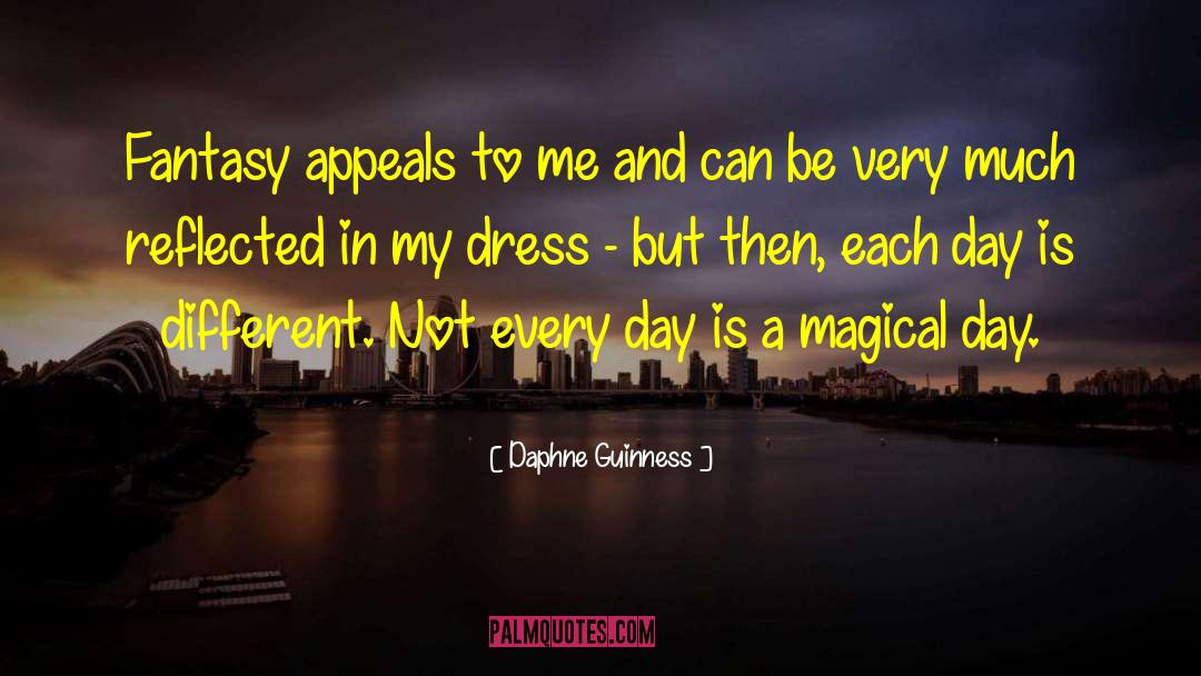 Daphne Guinness Quotes: Fantasy appeals to me and