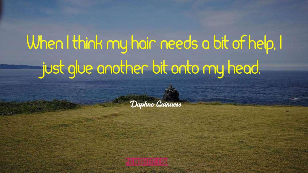 Daphne Guinness Quotes: When I think my hair