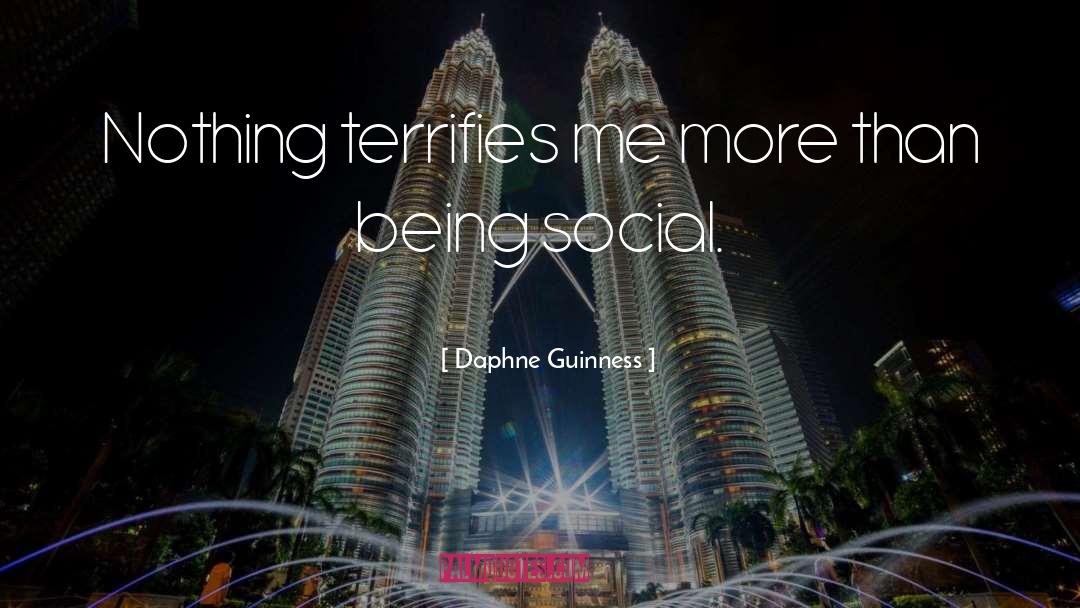 Daphne Guinness Quotes: Nothing terrifies me more than