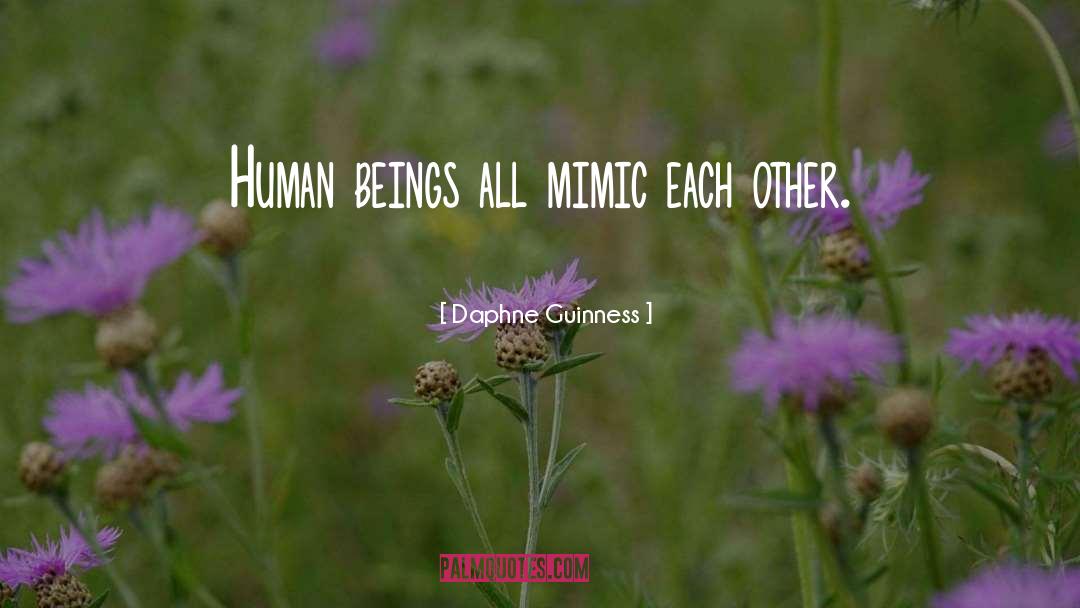 Daphne Guinness Quotes: Human beings all mimic each