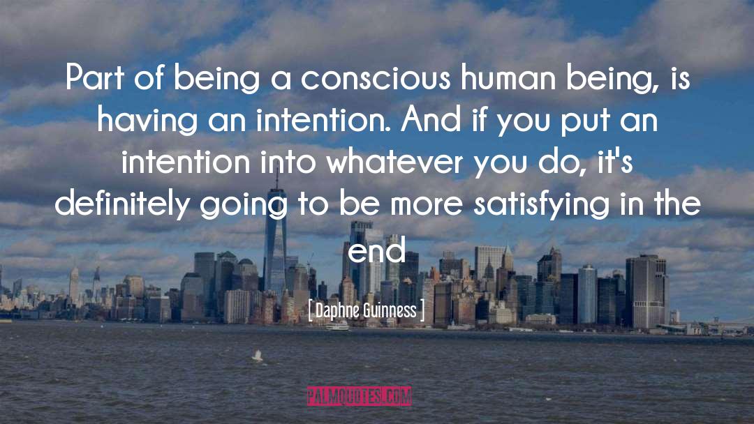 Daphne Guinness Quotes: Part of being a conscious