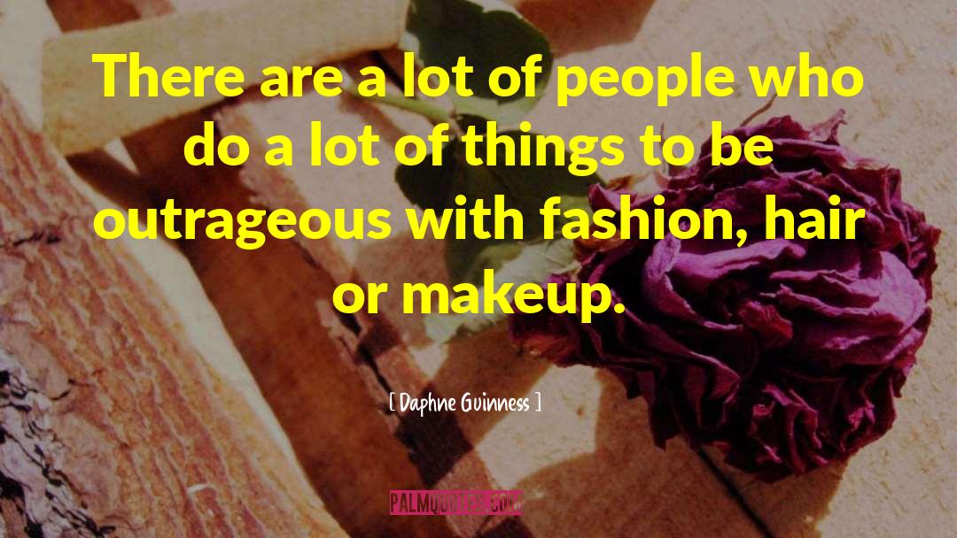 Daphne Guinness Quotes: There are a lot of