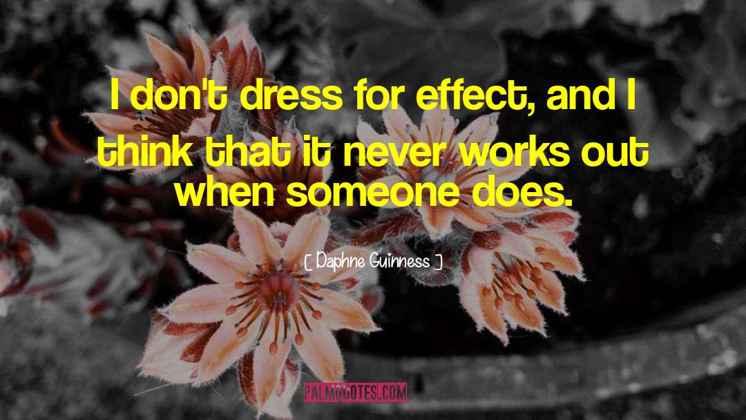 Daphne Guinness Quotes: I don't dress for effect,