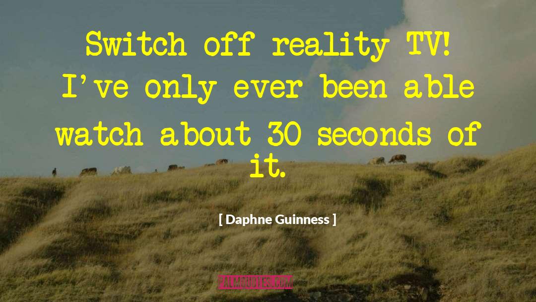 Daphne Guinness Quotes: Switch off reality TV! I've