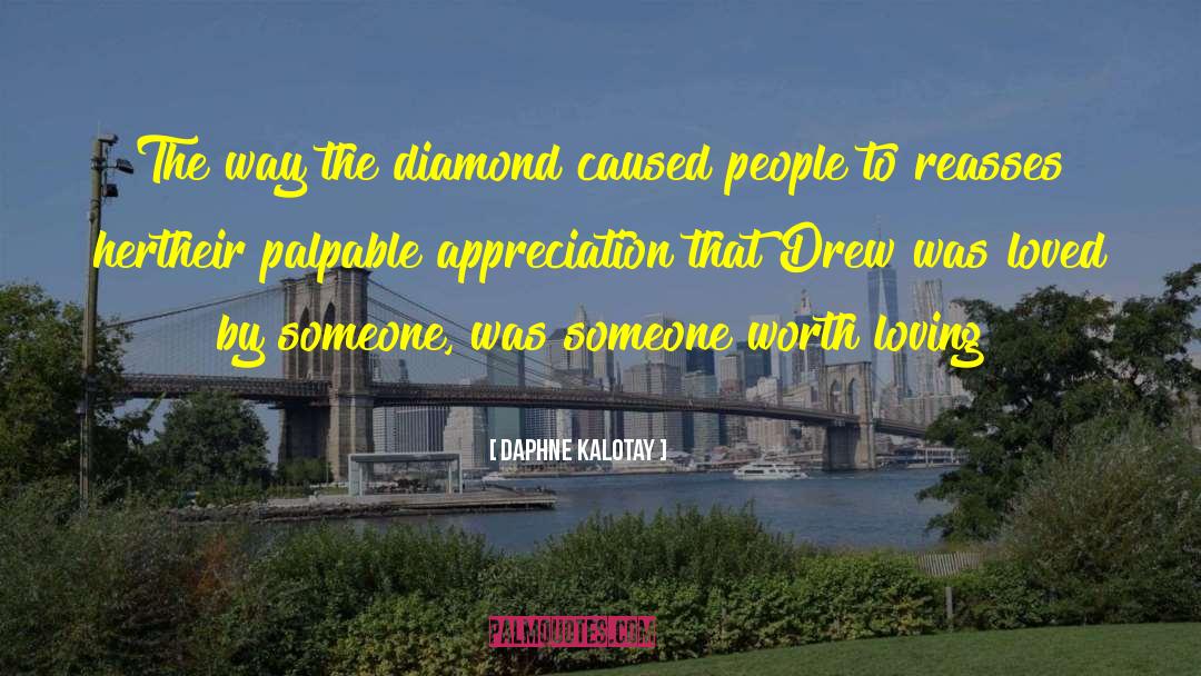 Daphne Kalotay Quotes: The way the diamond caused