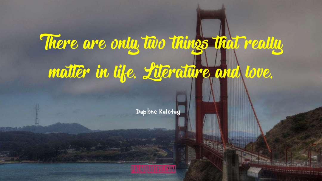 Daphne Kalotay Quotes: There are only two things