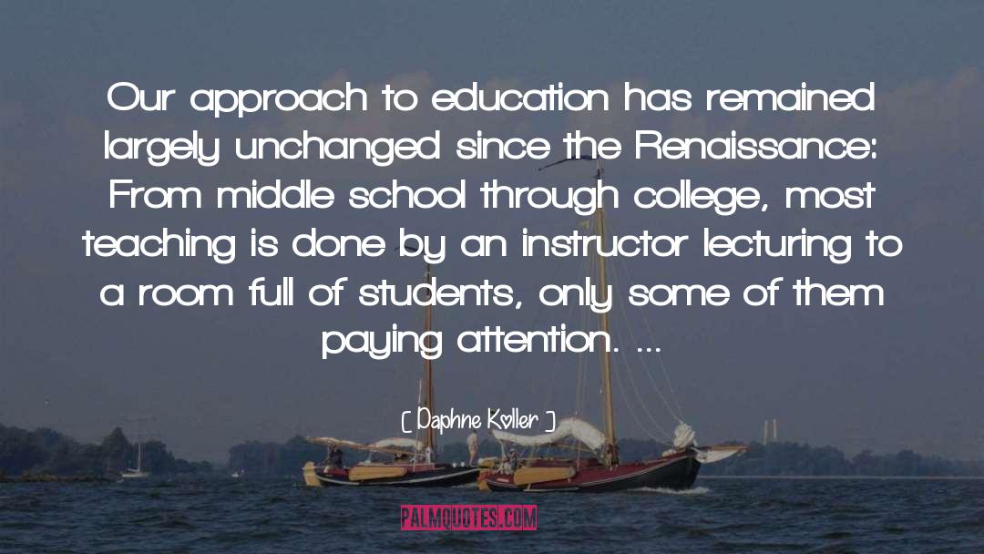 Daphne Koller Quotes: Our approach to education has