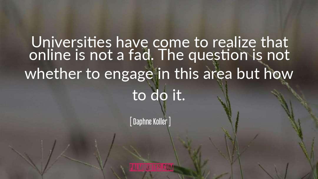 Daphne Koller Quotes: Universities have come to realize