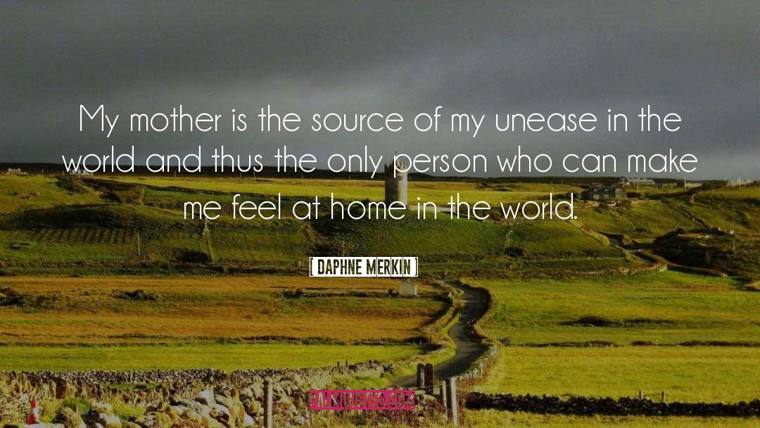 Daphne Merkin Quotes: My mother is the source