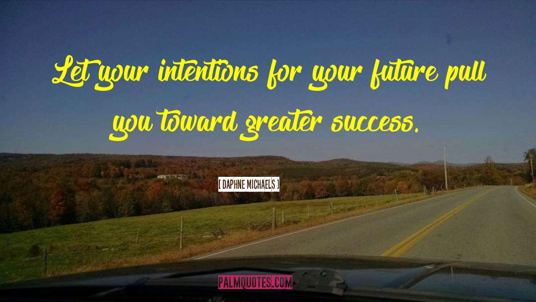 Daphne Michaels Quotes: Let your intentions for your