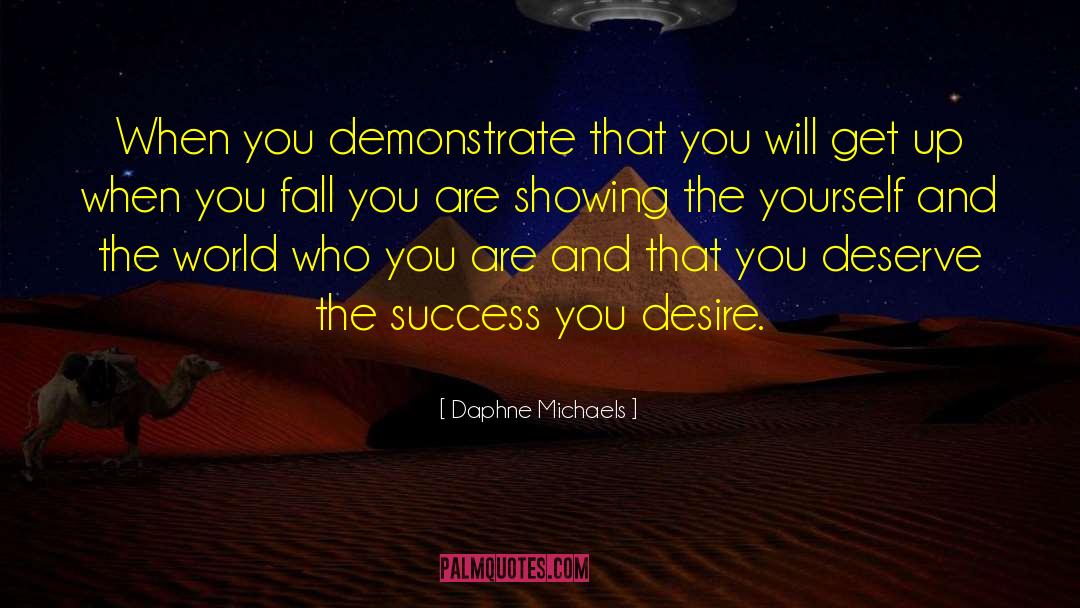 Daphne Michaels Quotes: When you demonstrate that you