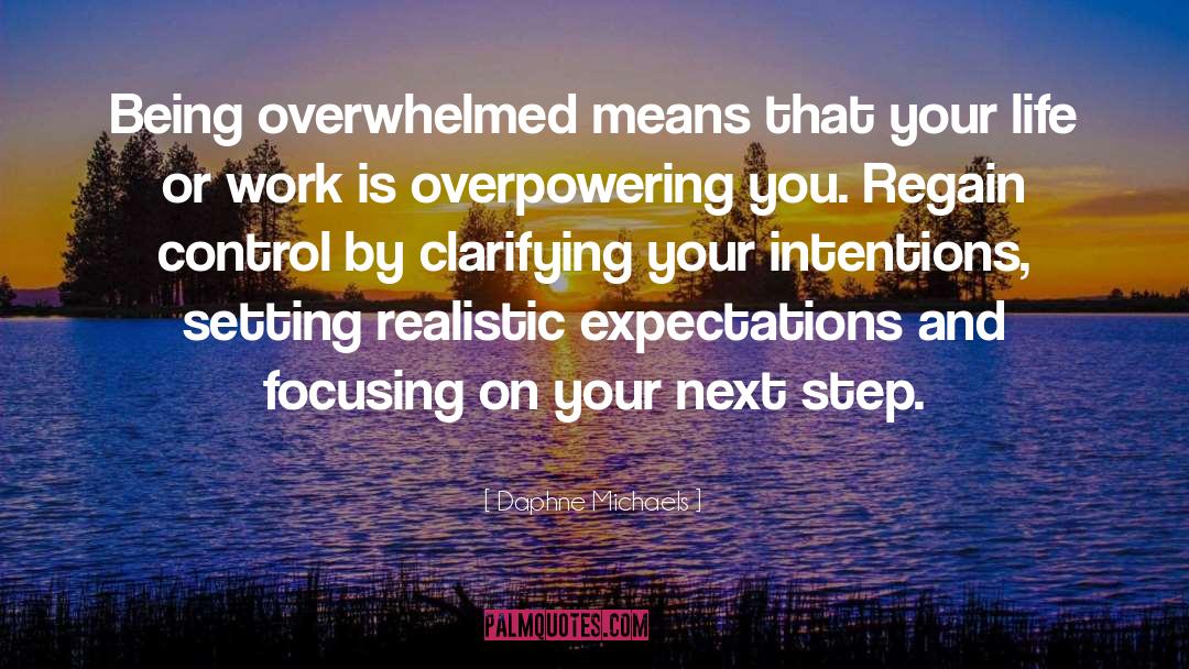 Daphne Michaels Quotes: Being overwhelmed means that your