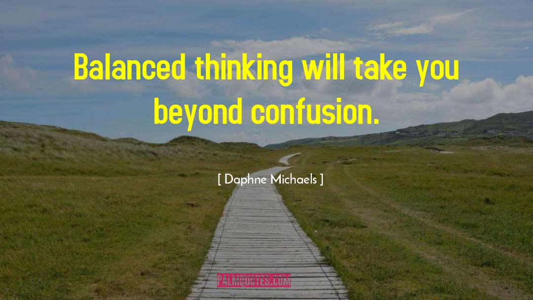 Daphne Michaels Quotes: Balanced thinking will take you