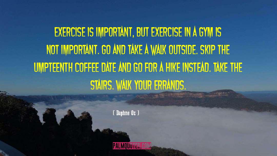 Daphne Oz Quotes: Exercise is important, but exercise