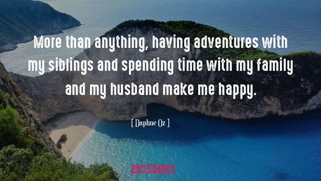 Daphne Oz Quotes: More than anything, having adventures