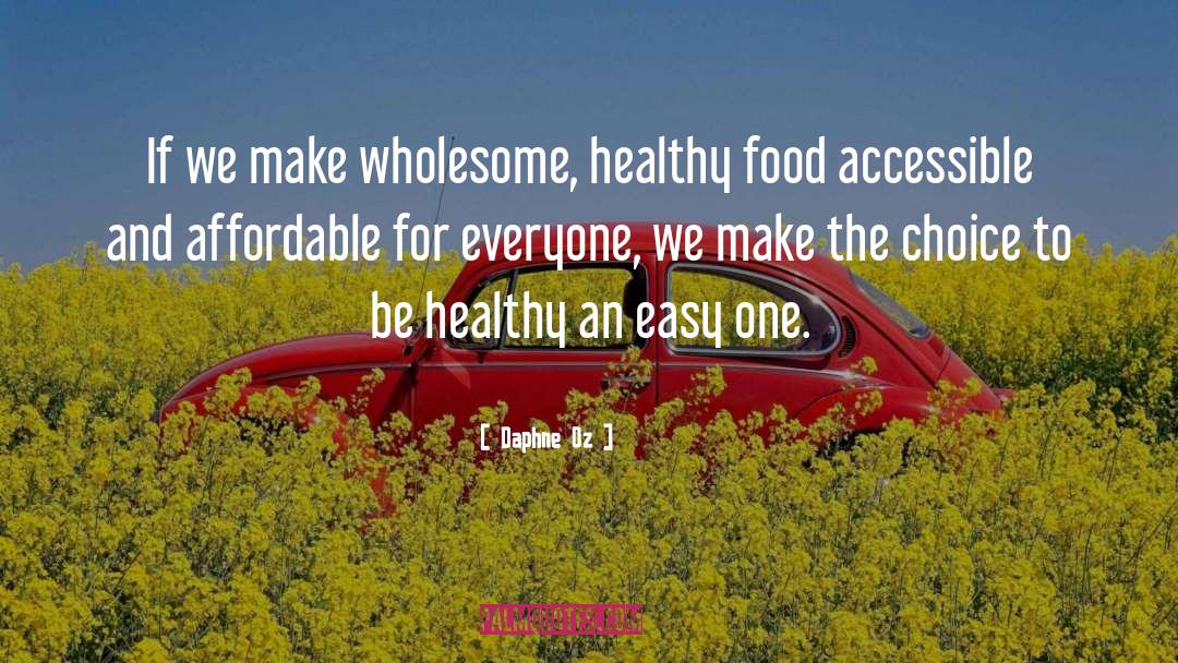 Daphne Oz Quotes: If we make wholesome, healthy