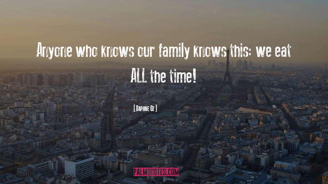 Daphne Oz Quotes: Anyone who knows our family