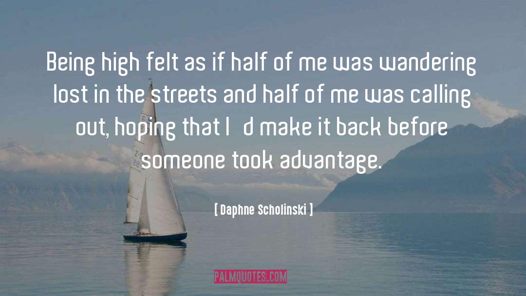 Daphne Scholinski Quotes: Being high felt as if