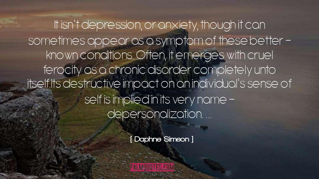 Daphne Simeon Quotes: It isn't depression, or anxiety,
