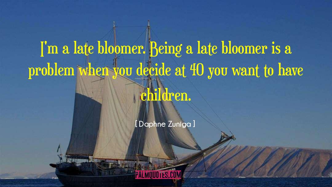 Daphne Zuniga Quotes: I'm a late bloomer. Being