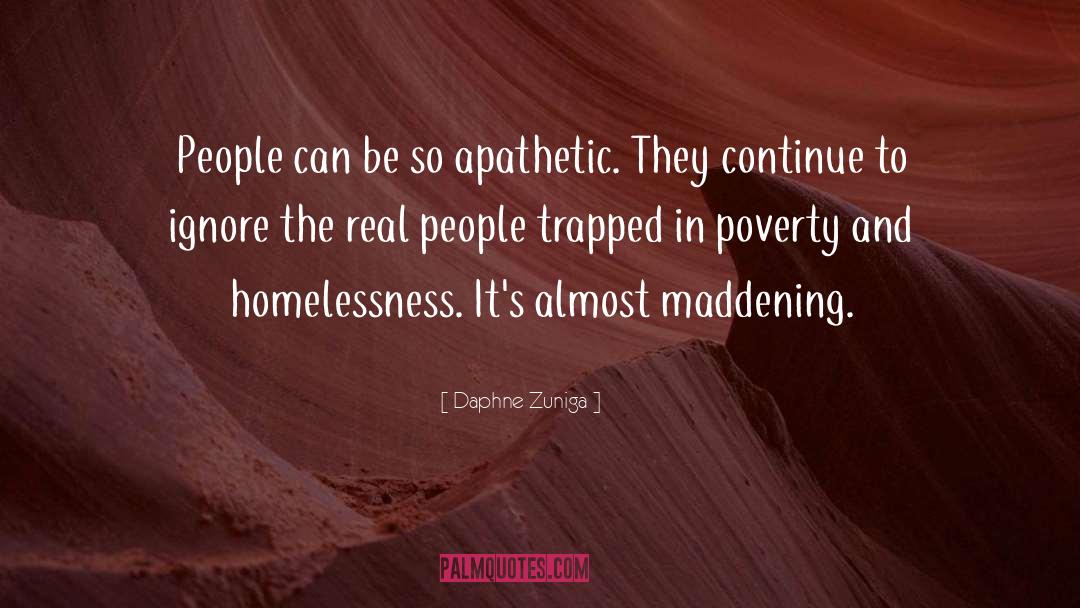 Daphne Zuniga Quotes: People can be so apathetic.