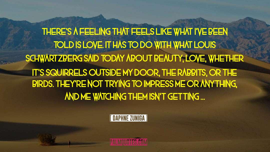 Daphne Zuniga Quotes: There's a feeling that feels