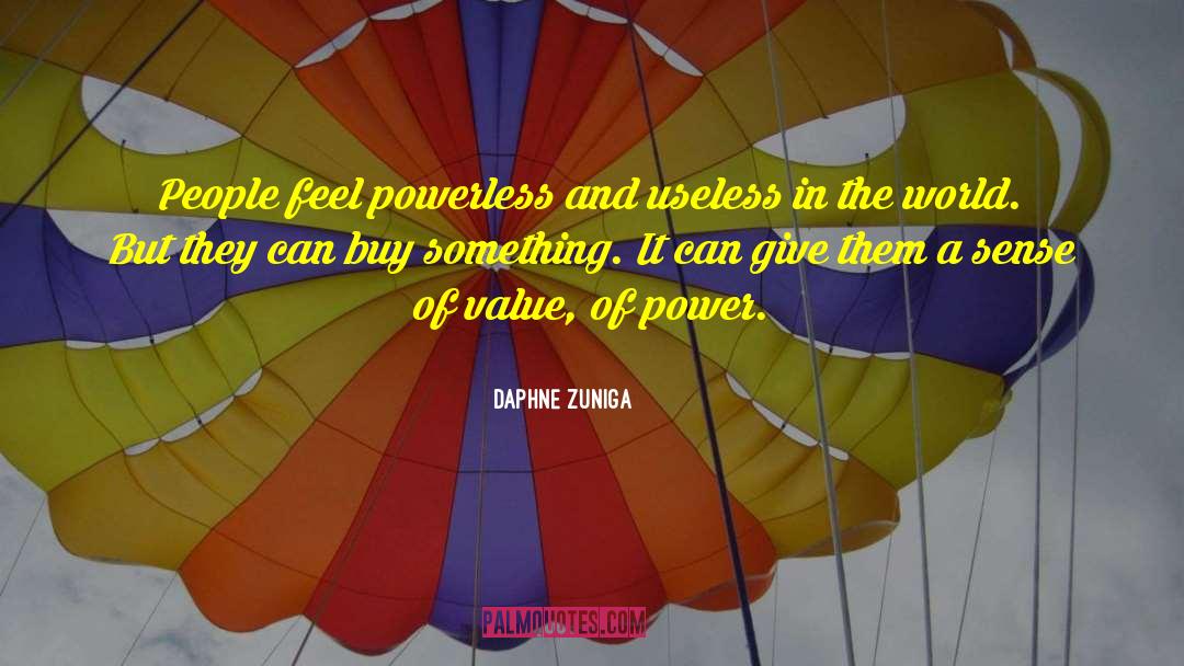 Daphne Zuniga Quotes: People feel powerless and useless