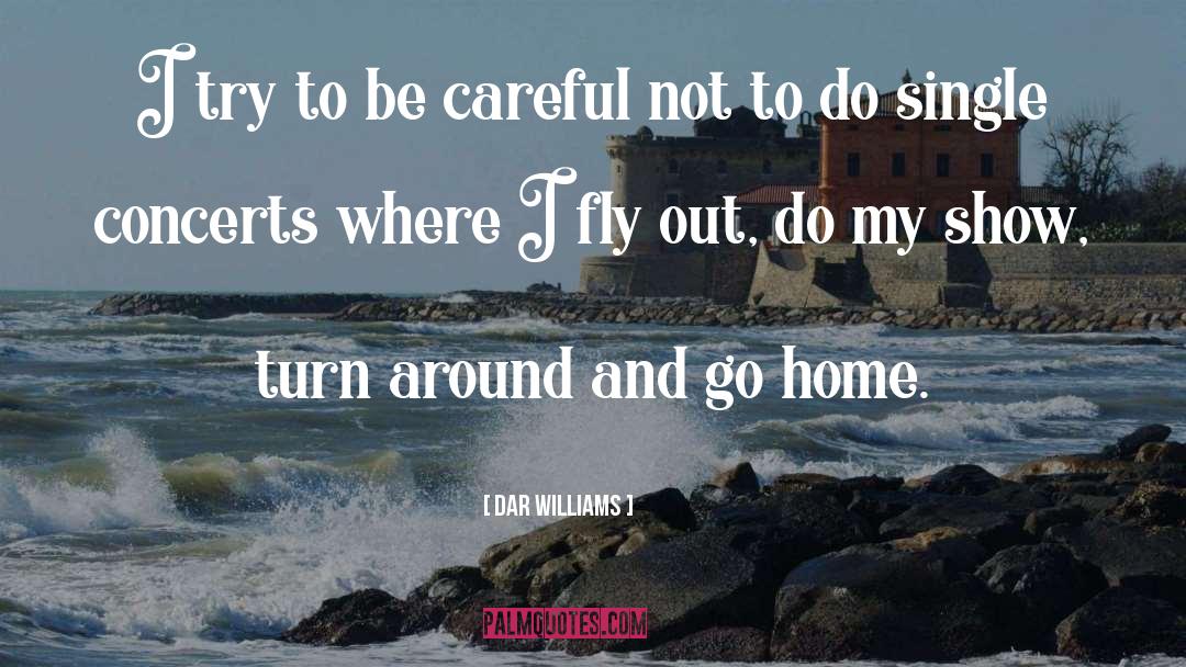 Dar Williams Quotes: I try to be careful