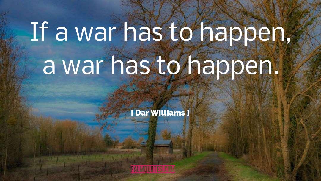 Dar Williams Quotes: If a war has to