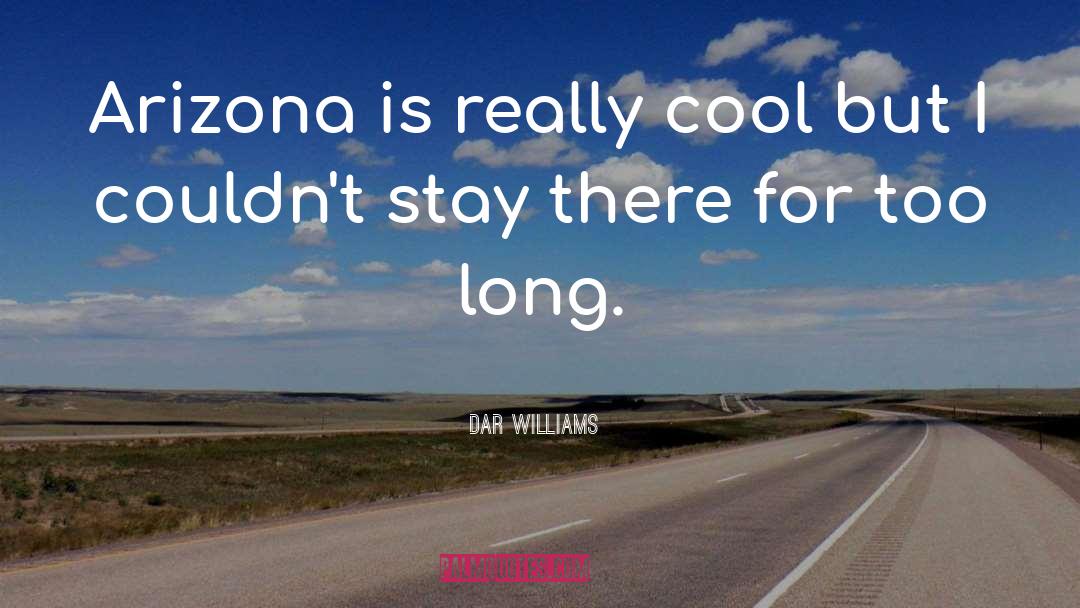 Dar Williams Quotes: Arizona is really cool but