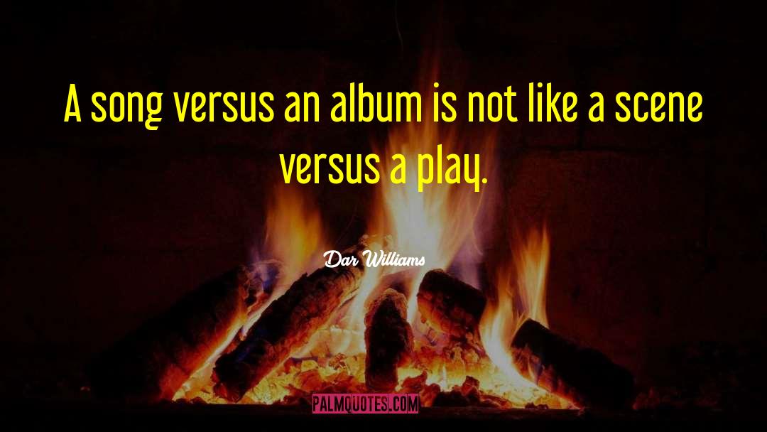 Dar Williams Quotes: A song versus an album