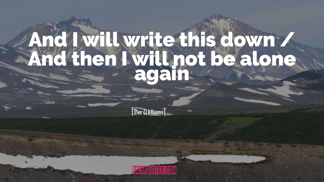 Dar Williams Quotes: And I will write this