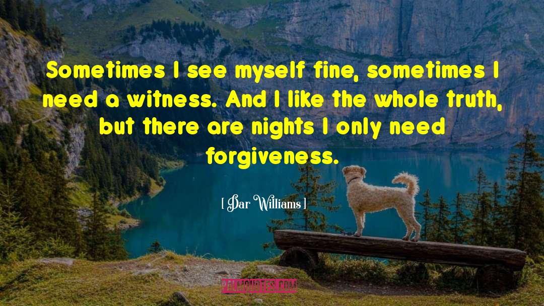 Dar Williams Quotes: Sometimes I see myself fine,