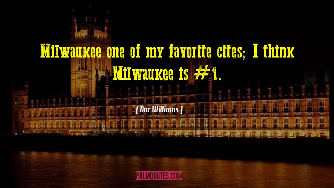 Dar Williams Quotes: Milwaukee one of my favorite